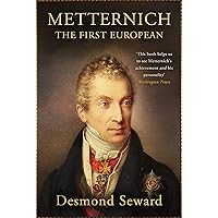 Metternich: The First European Metternich: The First European Kindle Paperback Hardcover