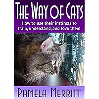 The Way of Cats: How to use their instincts to train, understand, and love them The Way of Cats: How to use their instincts to train, understand, and love them Kindle Paperback