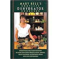 Mary Bell's Complete Dehydrator Cookbook Mary Bell's Complete Dehydrator Cookbook Hardcover Kindle
