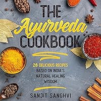 The Ayurveda Cookbook: 28 Delicious Recipes Based on India’s Natural Healing Wisdom The Ayurveda Cookbook: 28 Delicious Recipes Based on India’s Natural Healing Wisdom Kindle Audible Audiobook