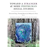 Toward a Stranger and More Posthuman Social Studies (Research and Practice in Social Studies Series) Toward a Stranger and More Posthuman Social Studies (Research and Practice in Social Studies Series) Paperback Kindle Hardcover