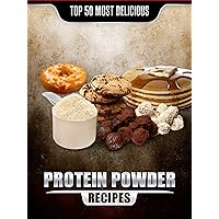 Top 50 Most Delicious Protein Powder Recipes: Healthy, Low Fat and Packed with Protein! (Recipe Top 50's Book 58) Top 50 Most Delicious Protein Powder Recipes: Healthy, Low Fat and Packed with Protein! (Recipe Top 50's Book 58) Kindle