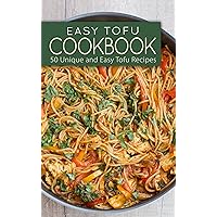 Easy Tofu Cookbook: 50 Unique and Easy Tofu Recipes Easy Tofu Cookbook: 50 Unique and Easy Tofu Recipes Kindle Paperback