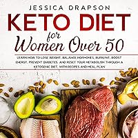 Keto Diet for Women over 50: Learn How to Lose Weight, Balance Hormones, Burn Fat, Boost Energy, Prevent Diabetes, and Reset Your Metabolism Through a Ketogenic Diet, with Recipes and Meal Plan Keto Diet for Women over 50: Learn How to Lose Weight, Balance Hormones, Burn Fat, Boost Energy, Prevent Diabetes, and Reset Your Metabolism Through a Ketogenic Diet, with Recipes and Meal Plan Audible Audiobook Kindle