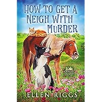 How to Get a Neigh with Murder (Bought-the-Farm Mystery Book 10) How to Get a Neigh with Murder (Bought-the-Farm Mystery Book 10) Kindle Paperback