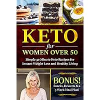 Keto for Women Over 50: Simple 30 Minute Keto Recipes for Instant Weight Loss and Healthy Living: Keto Cookbook, Lose Weight Without Dieting Keto for Women Over 50: Simple 30 Minute Keto Recipes for Instant Weight Loss and Healthy Living: Keto Cookbook, Lose Weight Without Dieting Kindle Paperback
