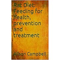 Rat Diet: Feeding for health, prevention and treatment (The Scuttling Gourmet Series Book 2) Rat Diet: Feeding for health, prevention and treatment (The Scuttling Gourmet Series Book 2) Kindle
