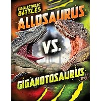 Allosaurus vs. Giganotosaurus (Prehistoric Battles Book 7)