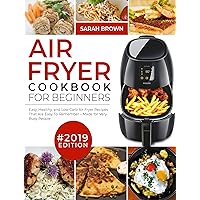 Air Fryer Cookbook For Beginners #2019: Easy, Healthy and Low Carb Air Fryer Recipes That Are Easy-To-Remember | Made For Very Busy People (Air Fryer Cookook 1) Air Fryer Cookbook For Beginners #2019: Easy, Healthy and Low Carb Air Fryer Recipes That Are Easy-To-Remember | Made For Very Busy People (Air Fryer Cookook 1) Kindle Paperback