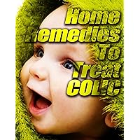 Home Remedies to Treat Colic: What you can do to provide your baby a more comfortable babyhood