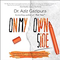 On My Own Side: Transform Self-Criticism and Doubt into Permanent Self-Worth and Confidence On My Own Side: Transform Self-Criticism and Doubt into Permanent Self-Worth and Confidence Audible Audiobook Paperback Kindle