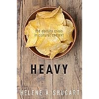 Heavy: The Obesity Crisis in Cultural Context Heavy: The Obesity Crisis in Cultural Context Kindle Hardcover