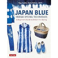 Japan Blue Indigo Dyeing Techniques: A Beginner's Guide to Shibori Tie-Dyeing Japan Blue Indigo Dyeing Techniques: A Beginner's Guide to Shibori Tie-Dyeing Paperback Kindle