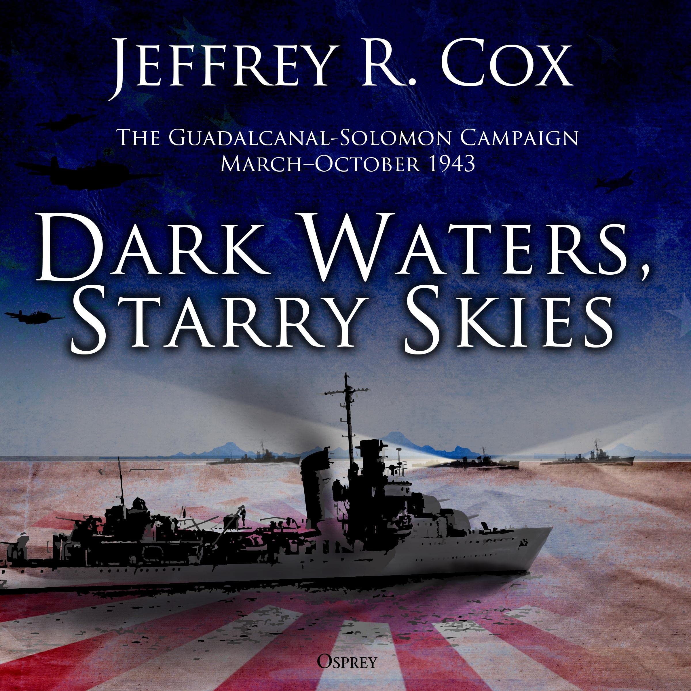 Dark Waters, Starry Skies: The Guadalcanal-Solomons Campaign, March–October 1943