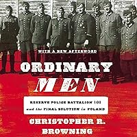 Ordinary Men: Reserve Police Battalion 101 and the Final Solution in Poland Ordinary Men: Reserve Police Battalion 101 and the Final Solution in Poland Audible Audiobook Paperback Kindle Hardcover Audio CD