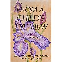 From a Child's Eye View: Overcoming Domestic Violence From a Child's Eye View: Overcoming Domestic Violence Kindle Paperback