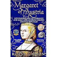 Margaret of Austria: Governor of the Netherlands and Early 16th-Century Europe's Greatest Diplomat Margaret of Austria: Governor of the Netherlands and Early 16th-Century Europe's Greatest Diplomat Kindle Paperback Audible Audiobook