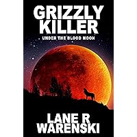 Grizzly Killer: Under The Blood Moon Grizzly Killer: Under The Blood Moon Kindle Audible Audiobook Paperback