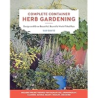 Complete Container Herb Gardening: Design and Grow Beautiful, Bountiful Herb-Filled Pots Complete Container Herb Gardening: Design and Grow Beautiful, Bountiful Herb-Filled Pots Kindle Paperback