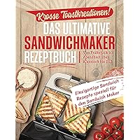 Krosse Toastkreationen! Das ultimative Sandwichmaker Rezeptbuch: Von Frühstück bis Abendbrot über Klassisch bis Süß - Einzigartige Rezepte speziell für den Sandwich Maker (German Edition) Krosse Toastkreationen! Das ultimative Sandwichmaker Rezeptbuch: Von Frühstück bis Abendbrot über Klassisch bis Süß - Einzigartige Rezepte speziell für den Sandwich Maker (German Edition) Kindle Paperback