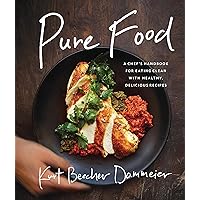 Pure Food: A Chef's Handbook for Eating Clean, with Healthy, Delicious Recipes Pure Food: A Chef's Handbook for Eating Clean, with Healthy, Delicious Recipes Hardcover Kindle
