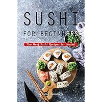 Sushi for Beginners: The Best Sushi Recipes for Noobs! Sushi for Beginners: The Best Sushi Recipes for Noobs! Kindle Paperback