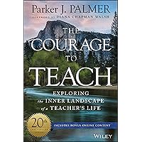 The Courage to Teach: Exploring the Inner Landscape of a Teacher's Life, 20th Anniversary Edition The Courage to Teach: Exploring the Inner Landscape of a Teacher's Life, 20th Anniversary Edition Hardcover Kindle