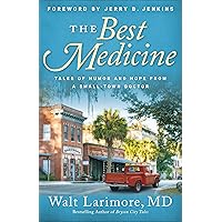 The Best Medicine: Tales of Humor and Hope from a Small-Town Doctor