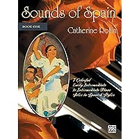 Sounds of Spain, Book 1: 7 Colorful Early Intermediate to Intermediate Piano Solos in Spanish Styles Sounds of Spain, Book 1: 7 Colorful Early Intermediate to Intermediate Piano Solos in Spanish Styles Paperback Kindle Edition