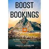 Boost Your Bookings: The Short-Term Rental Host's Complete Guide to Digital Marketing (Short-Term Rental How to Guides)