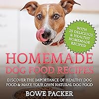 Homemade Dog Food Recipes: Discover the Importance of Healthy Dog Food & Make Your Own Natural Dog Food Homemade Dog Food Recipes: Discover the Importance of Healthy Dog Food & Make Your Own Natural Dog Food Audible Audiobook Paperback Kindle