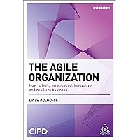 The Agile Organization: How to Build an Engaged, Innovative and Resilient Business The Agile Organization: How to Build an Engaged, Innovative and Resilient Business Paperback Hardcover Mass Market Paperback