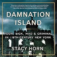 Damnation Island: Poor, Sick, Mad, and Criminal in 19th-Century New York Damnation Island: Poor, Sick, Mad, and Criminal in 19th-Century New York Audible Audiobook Paperback Kindle Hardcover Audio CD