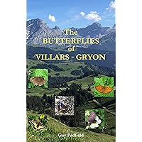 The Butterflies of Villars-Gryon: with appendix covering all Swiss species The Butterflies of Villars-Gryon: with appendix covering all Swiss species Kindle Edition Paperback