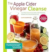 The Apple Cider Vinegar Cleanse: Lose Weight, Improve Gut Health, Fight Cholesterol, and More with Nature's Miracle Cure The Apple Cider Vinegar Cleanse: Lose Weight, Improve Gut Health, Fight Cholesterol, and More with Nature's Miracle Cure Paperback Kindle
