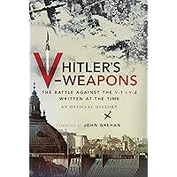 Hitler's V-Weapons: The Battle Against the V-1 and V-2 in WWII Hitler's V-Weapons: The Battle Against the V-1 and V-2 in WWII Paperback