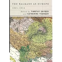 The Balkans as Europe, 1821-1914 (Rochester Studies in East and Central Europe, 21) The Balkans as Europe, 1821-1914 (Rochester Studies in East and Central Europe, 21) Hardcover