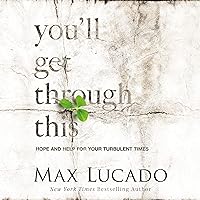 You'll Get Through This: Hope and Help for Your Turbulent Times You'll Get Through This: Hope and Help for Your Turbulent Times Paperback Audible Audiobook Kindle Hardcover Audio CD