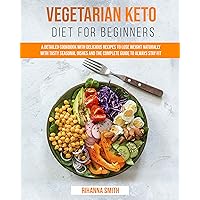 Vegetarian Keto Diet For Beginners: A Detailed Cookbook with Delicious Recipes to Lose Weight Naturally with Tasty Seasonal Dishes and the Complete Guide to Always Stay Fit Vegetarian Keto Diet For Beginners: A Detailed Cookbook with Delicious Recipes to Lose Weight Naturally with Tasty Seasonal Dishes and the Complete Guide to Always Stay Fit Kindle Hardcover Paperback