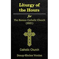 The Liturgy of the Hours (2021): Douay-Rheims Version The Liturgy of the Hours (2021): Douay-Rheims Version Kindle