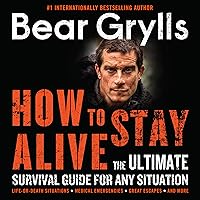 How to Stay Alive: The Ultimate Survival Guide for Any Situation How to Stay Alive: The Ultimate Survival Guide for Any Situation Audible Audiobook Paperback Kindle Audio CD