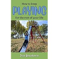 How to Keep Playing for the Rest of Your Life