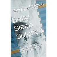 Baby Sleep Solution: Proven tips and guides to help your baby to sleep through the night without crying