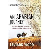 An Arabian Journey: One Man's Quest Through the Heart of the Middle East An Arabian Journey: One Man's Quest Through the Heart of the Middle East Kindle Audible Audiobook Hardcover Paperback Audio CD