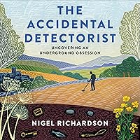The Accidental Detectorist: Uncovering an Underground Obsession The Accidental Detectorist: Uncovering an Underground Obsession Audible Audiobook Paperback Kindle Hardcover