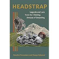 Headstrap: Legends and Lore from the Climbing Sherpas of Darjeeling (Legends & Lore) Headstrap: Legends and Lore from the Climbing Sherpas of Darjeeling (Legends & Lore) Paperback Kindle Audible Audiobook Audio CD