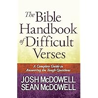 The Bible Handbook of Difficult Verses: A Complete Guide to Answering the Tough Questions (The McDowell Apologetics Library) The Bible Handbook of Difficult Verses: A Complete Guide to Answering the Tough Questions (The McDowell Apologetics Library) Paperback Kindle