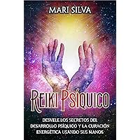 Reiki psíquico: Desvele los secretos del desarrollo psíquico y la curación energética usando sus manos (Curación Espiritual) (Spanish Edition)