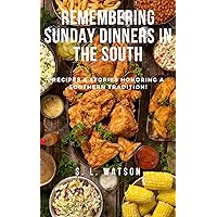 Remembering Sunday Dinners In The South: Recipes & Stories Honoring A Southern Tradition! (Southern Cooking Recipes) Remembering Sunday Dinners In The South: Recipes & Stories Honoring A Southern Tradition! (Southern Cooking Recipes) Kindle Paperback
