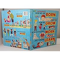 Joe Kaufman's How We are Born, How We Grow, How Our Bodies Work, and How We Learn Joe Kaufman's How We are Born, How We Grow, How Our Bodies Work, and How We Learn Hardcover